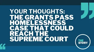 An Oregon city's appeal on homelessness to the US Supreme Court | Your Thoughts