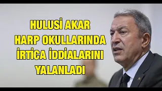 Hulusi Akar 'Harp Okullarında irticaya yeşil ışık' iddialarını yalanladı