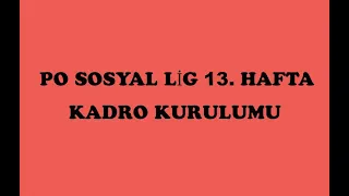 SOSYAL LİG DEFTERİ - PO SOSYAL LİG 13. HAFTA KADRO KURULUMU