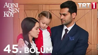 Adını Sen Koy 45. Bölüm