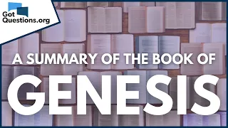 A Summary of the Book of Genesis  |  GotQuestions.org