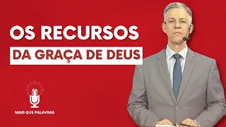 OS RECURSOS DA GRAÇA DE DEUS - Pr Alexandre Brasil