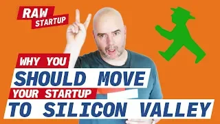 Why you SHOULD move your Startup to Silicon Valley