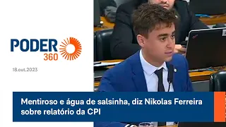 Mentiroso e água de salsinha, diz Nikolas Ferreira sobre relatório da CPI