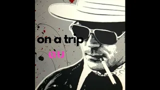 GU - On a Trip (Hunter S. Thompson's Daily Routine)