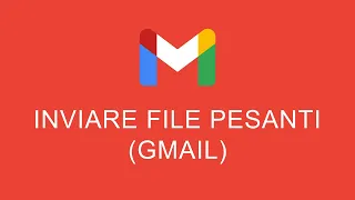 Come Inviare File di Grandi Dimensioni Gmail