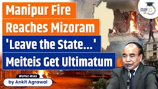 Manipur Fire Spreads to Mizoram: Meitei Community Faces Threats and Forced to Leave Home | UPSC