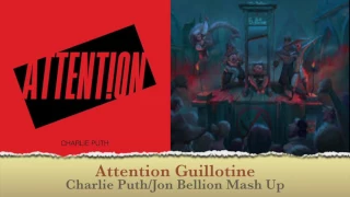 Attention Guillotine Charlie Puth/Jon Bellion Mash Up