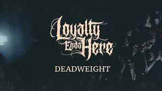 Loyalty Ends Here -"Deadweight" Official Music Video