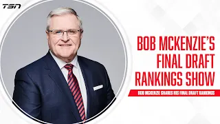 Bob McKenzie's Final NHL Draft Rankings Show