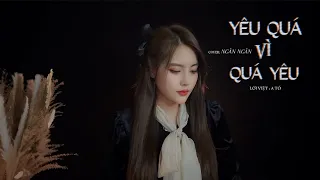 Yêu Quá Vì Quá Yêu - A Tổ | Ngân Ngân Cover