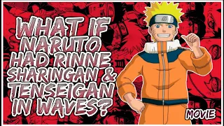 What If Naruto Had Rinne Sharingan And Tenseigan IN WAVES | MOVIE