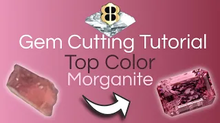 Gem Cutting Tutorial: Top Color Morganite