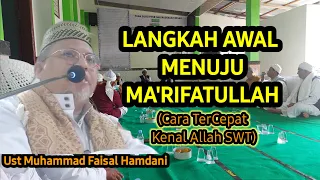 LANGKAH AWAL MENUJU MA'RIFATULLAH (Langkah Cepat Bisa Kenal Allah II Ust Muhammad Faisal Hamdani