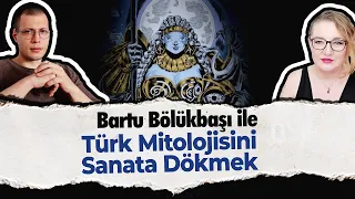 Türk Mitolojisini Sanata Dökmek - Bartu Bölükbaşı Konuğumuz