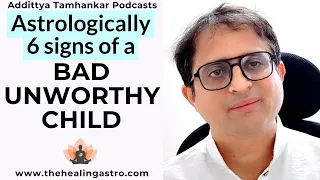 Astrological Indications & Analysis Of A Bad Unworthy Child