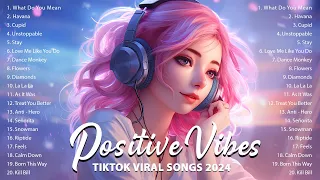 Tiktok viral songs 2024 📀Positive Vibes Music ~ Tiktok music 2024