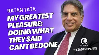Ratan Tata's Inspiring Words: My greatest pleasure - doing what they said can't be done