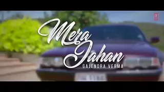 Mera jahan video song/Gajendra Verma/latest Hindhi songs 2017/Bollywood songs