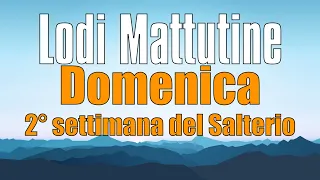 Lodi Mattutine, DOMENICA 11 FEBBRAIO 2° settimana del Salterio