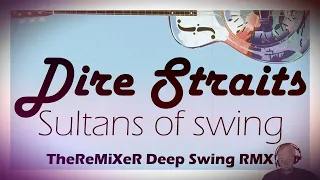 DIRE STRAITS - SULTANS OF SWING 2K22 (TheReMiXeR DEEP SWING RMX)