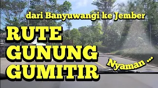 RUTE GUNUNG GUMITIR, dari Banyuwangi ke Jember. Jalanan bagus, agak melambat, ada perbaikan.