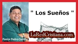 Significado de los Sueños -   Pastor Pedro Carrillo - LaRedCristiana.com -