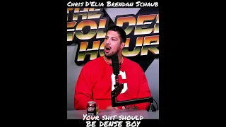 Chris D'Eelia Vs. Brendan Schaub - "Your Sh!t Should Be Dense Boy"