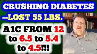 He Crushed Diabetes!!! A1c from 12 to 6.5 to 5.4 to 4.5!!!