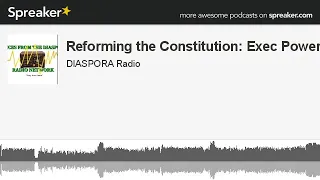 Reforming the Constitution: Exec Powers (made with Spreaker)