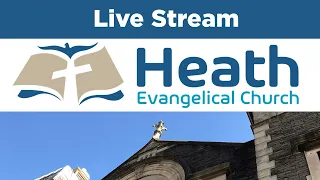 Heath Evangelical Church Livestream - Sunday 28 April 2024 - Morning Service