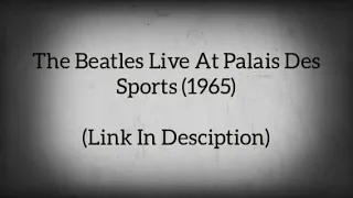 The Beatles Live At Palais Des Sports (Paris) 1965 (Link In Desciption)