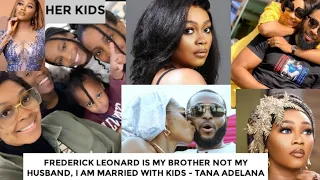 I am married with kids -TANA ADELANA (FREDERICK LEONARD IS MY BROTHER)