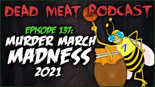 Murder March Madness 2021: PART ONE (Dead Meat Podcast #137)