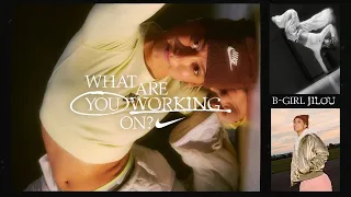 B-Girl Jilou | What Are You Working On? (E27) | Nike