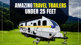 15 Exceptional Travel Trailers UNDER 25 Feet 📏