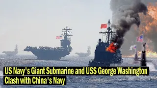 China Panic : US Navy's Giant Submarine and USS George Washington Clash with China's Navy