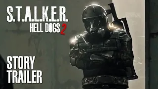 S.T.A.L.K.E.R. Hell Dogs 2 — Official Story Trailer