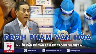 ĐBQH Phạm Văn Hòa: Nhiều Vấn Đề Cần Làm Rõ Trong Vụ Việt Á - VNEWS