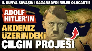 Hitler'in Çılgın Akdeniz Projesi: Atlantropa