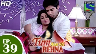 Tum Aise Hi Rehna - तुम ऐसे ही रहना - Episode 39 - 1st January 2015