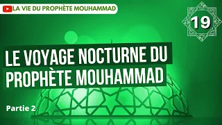 19/ Le voyage nocturne du Prophète MouHammad. Partie 2