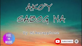 Ako'y sabog na - Mikerapphone (Lyrics Video)