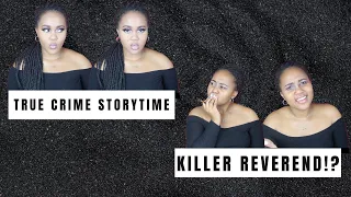 THE KILLER REVEREND| TRUE CRIME STORY TIME| SimplyPaidaa