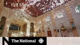 The National for April 21, 2019 - Sri Lanka Bombings, Eastern Canada Flooding