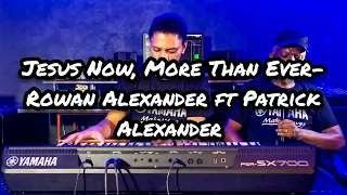 Jesus Now, More Than Ever (Jimmy Swaggart Cover)- Rowan Alexander ft Patrick Alexander