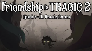 Friendship is Tragic 2: A Tale of Two Princesses: Ep03 - The Diomedes Invasion [MLP Audio Drama]