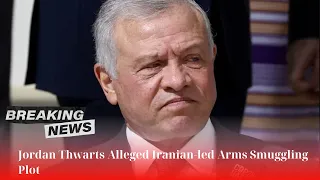 🛑 Jordan Thwarts Alleged Iranian-led Arms Smuggling Plot