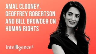 Amal Clooney, Geoffrey Robertson and Bill Browder on a Plan B for Human Rights