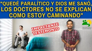 "QUEDÉ PARALÍTICO Y DIOS ME SANÓ, LOS DOCTORES NO SE EXPLICAN COMO ESTOY CAMINANDO"